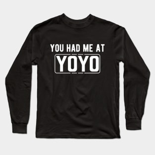 Yoyo - You had me at yoyo Long Sleeve T-Shirt